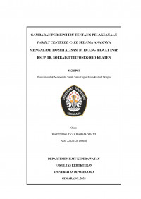GAMBARAN PERSEPSI IBU TENTANG PELAKSANAAN
FAMILY CENTERED CARE SELAMA ANAKNYA
MENGALAMI HOSPITALISASI DI RUANG RAWAT INAP
RSUP DR. SOERADJI TIRTONEGORO KLATEN