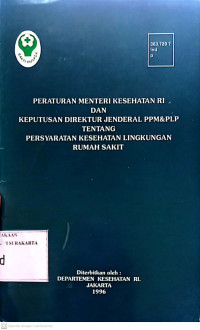 PERATURAN MENTERI KESEHATAN RI DAN KEPUTUSAN DIREKTUR JENDRAL PPM & PLP TENTANG PERSYARATAN KESEHATAN LINGKUNGAN RUMAH SAKIT