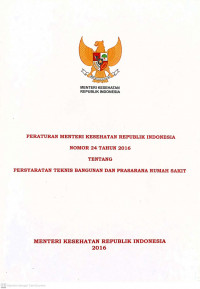 PERATURAN MENTERI KESEHATAN REPUBLIK INDONESIA NOMOR 24 TAHUN 2016 TENTANG PERSYARATAN TEKNIS BANGUNAN DAN PRASARANA RUMAH SAKIT