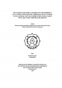 PENGARUH SUPLEMENTASI KREATIN MONOHIDRAT
DAN UPPER LIMB EXERCISE TERHADAP MASSA TUBUH 
TANPA LEMAK, VEP1, DAN BODE INDEX PADA PASIEN
PENYAKIT PARU OBSTRUKTIF KRONIS