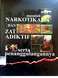 MASALAH NARKOTIKA DAN ZAT ADIKTIF SERTA PENANGGULANGANYA