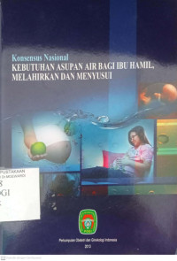 KONSENSUS NASIONAL KEBUTUHAN ASUPAN AIR BAGI IBU HAMIL, MELAHIRKAN DAN MENYUSUI