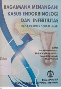 BAGAIMANA MENANGANI KASUS ENDOKRINILOGI DAN INFERTILITAS PADA PRAKTEK SEHARI-HARI