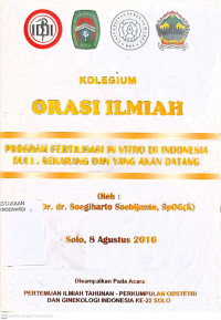 KOLEGIUM ORASI ILMIAH PROGRAM FERTILISASI IN VITRO DI INDONESIA DULU, SEKARANG DAN YANG AKAN DATANG