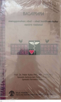BAGAIMANA MENGGUNAKAN OBAT-OBAT KARDIOVASKULAR SECARA RASIONAL