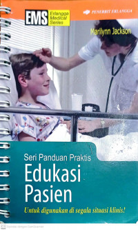 SERI PANDUAN PRAKTIS EDUKASI PASIEN Untuk Digunakan Di Segala Situasi Klinis!