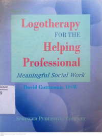 LOGOTHERAPY FOR THE HELPING PROFESSIONAL